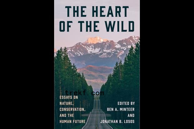 The Heart of the Wild: Essays on Nature, Conservation, and the Human Future